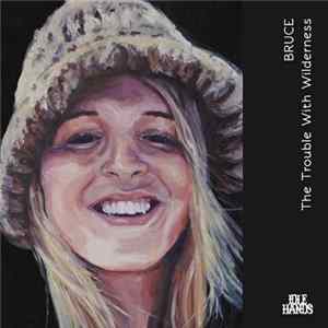 Bruce - The Trouble With Wilderness FLAC