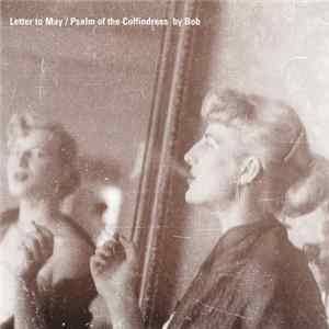 Bob - Letter To May / Psalm Of The Coffindress FLAC