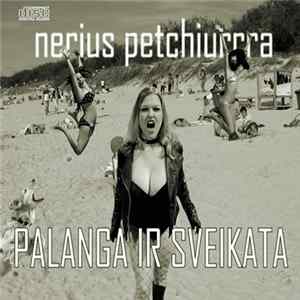 Nerius Petchiurrra - Palanga Ir Sveikata FLAC