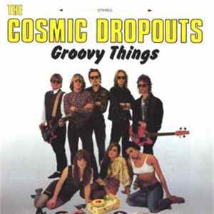 The Cosmic Dropouts - Groovy Things FLAC