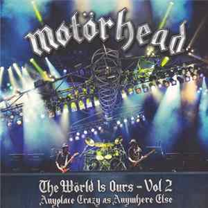 Motörhead - The Wörld Is Ours - Vol 2 (Anyplace Crazy As Anywhere Else) FLAC