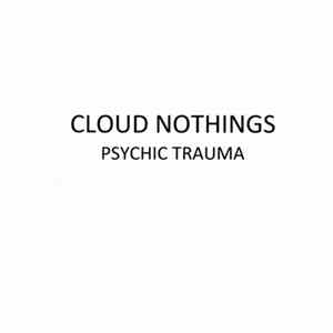 Cloud Nothings - Psychic Trauma FLAC