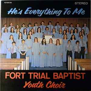 Fort Trial Baptist Youth Choir - He's Everything To Me FLAC
