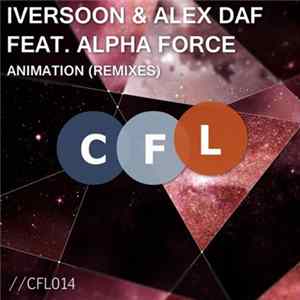 Iversoon & Alex Daf Feat. Alpha Force - Animation (Remixes) FLAC