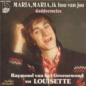 Raymond van het Groenewoud En Louisette - Maria, Maria, Ik Hou Van Jou / Daddeemelee FLAC