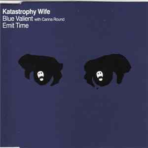 Katastrophy Wife - Blue Valient / Emit Time FLAC