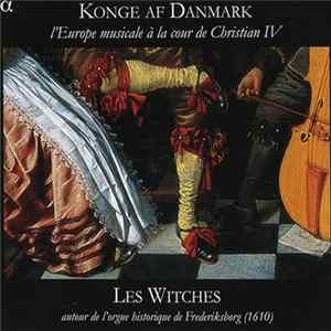 Les Witches - Konge Af Danmark (L’Europe Musicale À La Cour De Christian IV) FLAC