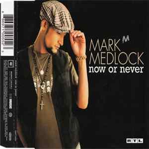 Mark Medlock - Now Or Never FLAC