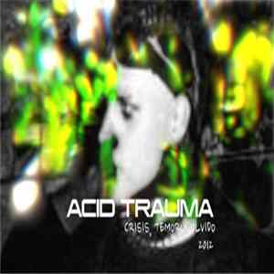 Acid Trauma - CRISIS TEMOR Y OLVIDO FLAC