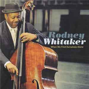 Rodney Whitaker - When We Find Ourselves Alone FLAC
