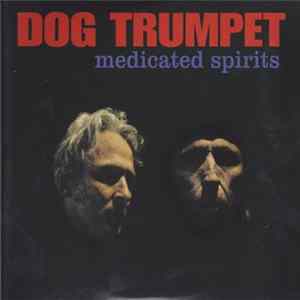 Dog Trumpet - Medicated Spirits FLAC