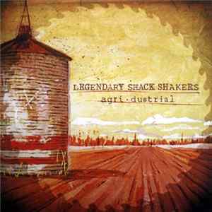 Legendary Shack Shakers - Agri·Dustrial FLAC