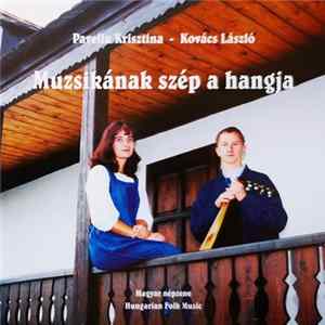 Pavella Krisztina, Kovács László - Muzsikának Szép A Hangja (Magyar Népzene = Hungarian Folk Music) FLAC