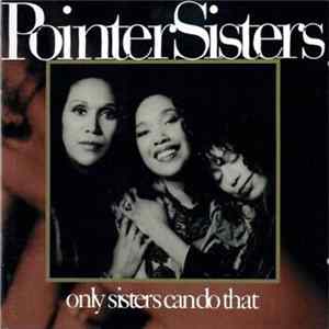 Pointer Sisters - Only Sisters Can Do That FLAC