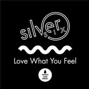 Silversix - Love What You Feel FLAC