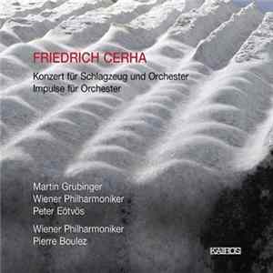 Friedrich Cerha - Martin Grubinger, Wiener Philharmoniker, Peter Eötvös, Pierre Boulez - Konzert Für Schlagzeug Und Orchester / Impulse Für Orchester FLAC