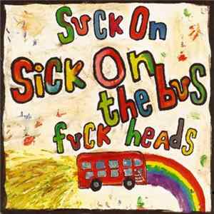 Sick On The Bus - Suck On Fuck Heads / Punk Police FLAC