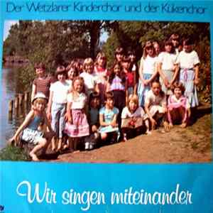 Der Wetzlarer Kinderchor Und Der Kükenchor - Wir Singen Miteinander FLAC