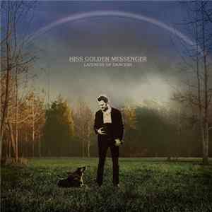 Hiss Golden Messenger - Lateness Of Dancers FLAC