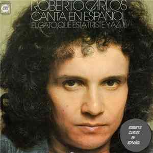 Roberto Carlos - Canta En Español - El Gato Que Está Triste Y Azul FLAC