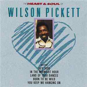 Wilson Pickett - The Heart And Soul Of Wilson Pickett FLAC