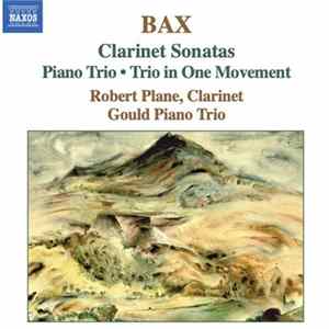 Bax, Robert Plane, Gould Piano Trio - Clarinet Sonatas; Piano Trio; Trio In One Movement FLAC