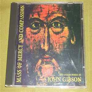 John Gibson - Mass Of Mercy And Compassion & Other Works. FLAC