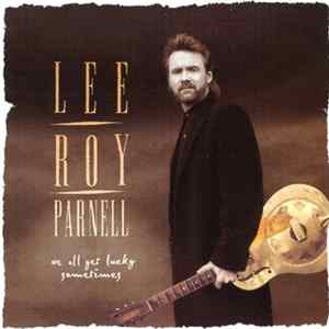 Lee Roy Parnell - We All Get Lucky Sometimes FLAC