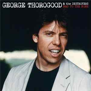 George Thorogood & The Destroyers - Bad To The Bone FLAC