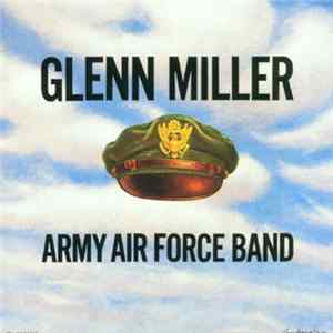 Glenn Miller And The Army Air Force Band - Glenn Miller: Army Air Force Band FLAC