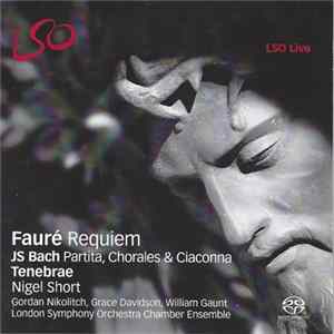 Johann Sebastian Bach / Gabriel Fauré — Tenebrae , Nigel Short, Gordan Nikolitch, Grace Davidson, William Gaunt, London Symphony Orchestra Chamber Ensemble - Requiem • Partita, Chorales & Ciaconna FLAC