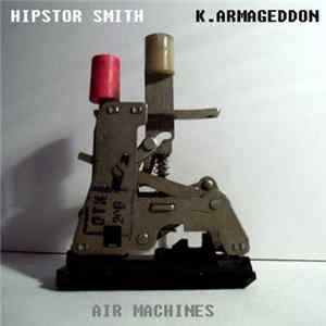Hipstor Smith & K. Armageddon - Air Machines FLAC
