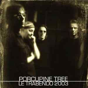 Porcupine Tree - Le Trabendo 2003 FLAC