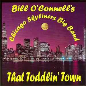 Bill O'Connell's Chicago Skyliners Big Band - That Toddlin' Town FLAC