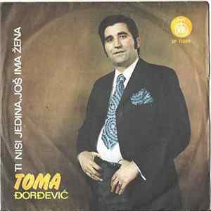 Toma Đorđević - Ti Nisi Jedina, Još Ima Žena FLAC