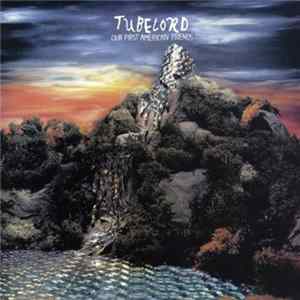 Tubelord - Our First American Friends FLAC