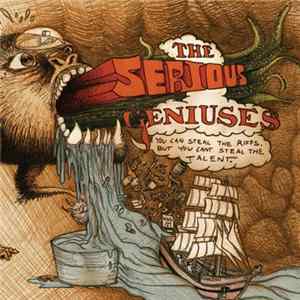 The Serious Geniuses - You Can Steal The Riffs, But You Cant Steal The Talent FLAC