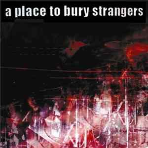 A Place To Bury Strangers - To Fix The Gash In Your Head / Ocean FLAC
