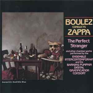 Frank Zappa - Boulez Conducts Zappa: The Perfect Stranger FLAC