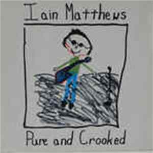 Iain Matthews - Pure And Crooked FLAC