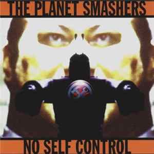 The Planet Smashers - No Self Control FLAC
