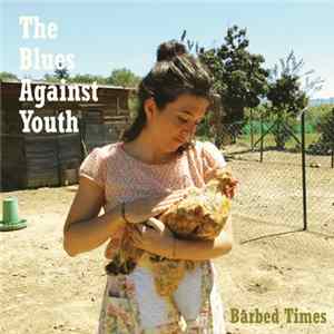The Blues Against Youth - Barbed Times FLAC