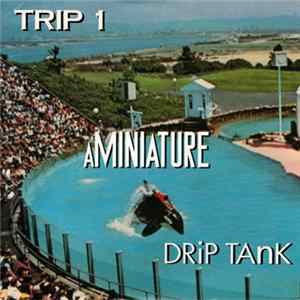aMiniature / Drip Tank - Trip 1 FLAC