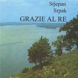 Stjepan Srpak - Grazie Al Re FLAC