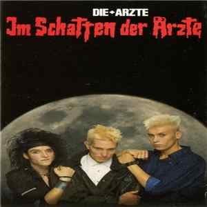 Die + Ärzte - Im Schatten Der Ärzte FLAC