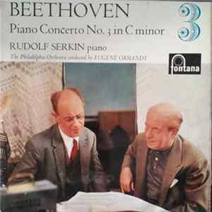 Beethoven, Rudolf Serkin Piano The Philadelphia Orchestra Conducted By Eugene Ormandy - Piano Concerto No. 3 In C Minor FLAC
