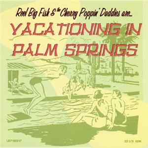 Reel Big Fish & The Cherry Poppin' Daddies - Reel Big Fish & The Cherry Poppin' Daddies Are... Vacationing In Palm Springs FLAC