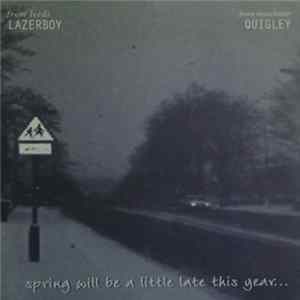 Lazerboy / Quigley - Spring Will Be A Little Late This Year ... FLAC