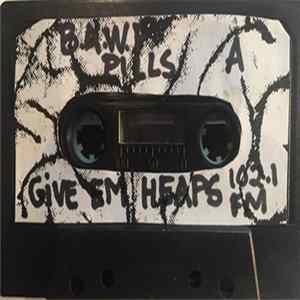 B.A.W.F. Pills - Give Em Heaps 102.1 FM FLAC