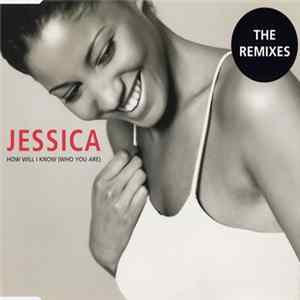 Jessica - How Will I Know (Who You Are) (The Remixes) FLAC